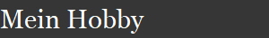 Mein Hobby