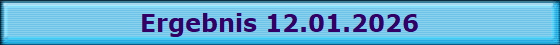 Ergebnis 12.01.2026