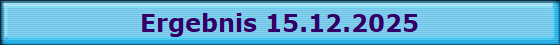 Ergebnis 15.12.2025