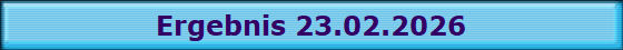 Ergebnis 23.02.2026